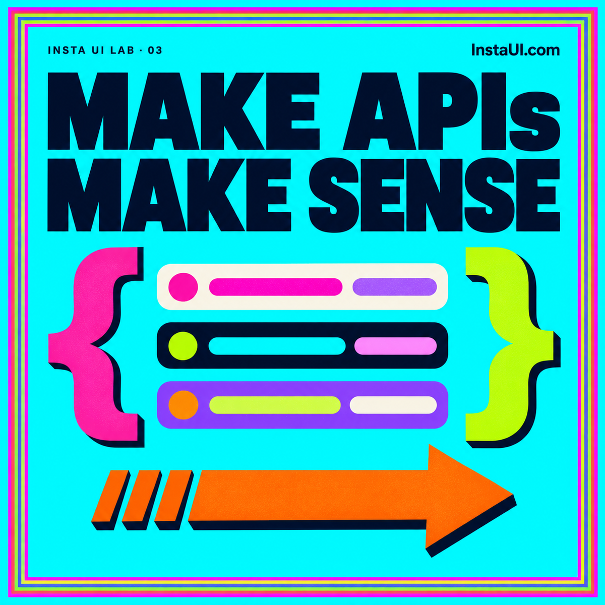 Cyan API design card reading Make APIs Make Sense, with colorful code braces, a rainbow pinstripe border, and InstaUI.com branding.
